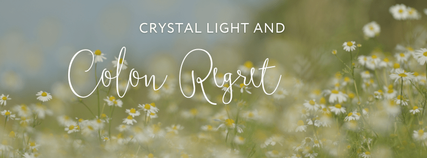 Crystal Light and Colon&nbsp;Regret