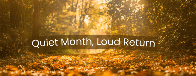 Quiet Month, Loud&nbsp;Return