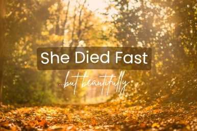 She Died Fast – But&nbsp;Beautifully
